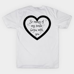 So many of my smile begin with you T-Shirt